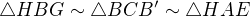 $\triangle HBG\sim\triangle BCB^\prime\sim\triangle HAE$