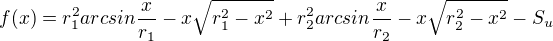 $f(x)=r_{1}^{2}arcsin\frac{x}{r_{1}}-x\sqrt{r_{1}^{2}-x^{2}}+r_{2}^{2}arcsin\frac{x}{r_{2}}-x\sqrt{r_{2}^{2}-x^{2}}-S_{u}$