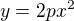 $y=2px^2$