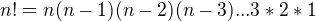 $n!=n(n-1)(n-2)(n-3)...3*2*1$
