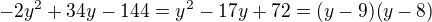 $-2y^{2}+34y^{}-144=y^{2}-17y+72=(y-9)(y-8)$