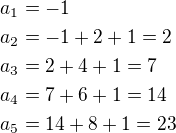 $a_1=-1\nla_2=-1+2+1=2\nla_3=2+4+1=7\nla_4=7+6+1=14\nla_5=14+8+1=23$