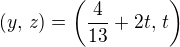 $(y,\, z) = \( \frac{4}{13} + 2t,\, t\)$