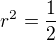 $r^2=\frac 12$