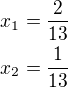 $x_1=\frac{2}{13}\nlx_2=\frac{1}{13}$