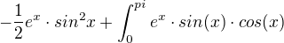 $-\frac{1}{2}e^{x}\cdot sin^{2}x+\int_{0}^{pi}e^{x}\cdot sin(x)\cdot cos(x)$