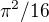 $\pi ^2/16$