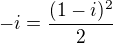 $-i=\frac{(1-i)^2}{2}$
