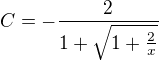 $C=-\frac 2{1+\sqrt {1+\frac 2x}}$