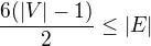 $\frac{6(|V|-1)}{2}\leq |E|$