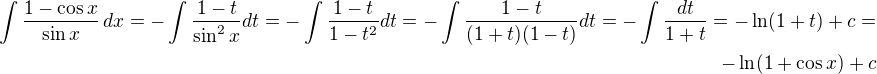 $\int\frac{1-\cos x}{\sin x}\,dx=-\int\frac{1-t}{\sin^2x}dt=-\int\frac{1-t}{1-t^2}dt=-\int\frac{1-t}{(1+t)(1-t)}dt=-\int\frac{dt}{1+t}=-\ln(1+t)+c=\\-\ln(1+\cos x)+c$