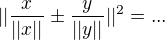 $||\frac x{||x||}\pm \frac y{||y||} ||^2=...$