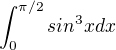 $\int_{0}^{\pi /2}sin^{3}x dx$