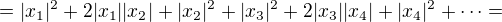 $=|x_1|^2+2|x_1||x_2|+|x_2|^2+|x_3|^2+2|x_3||x_4|+|x_4|^2+\dots=$
