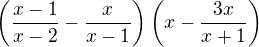$\(\frac{x-1}{x-2}-\frac{x}{x-1}\)\(x-\frac{3x}{x+1}\)$