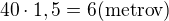 $40\cdot1,5 = 6 \text{(metrov)}$