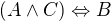 $(A \wedge C) \Leftrightarrow B$