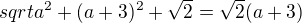 $sqrt{a^2+(a+3)^2} + \sqrt{2} = \sqrt{2}(a+3)$