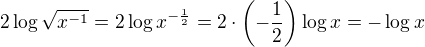 $2\log\sqrt{x^{-1}}=2\log{x^{-\frac 12}}=2\cdot \(-\frac 12\)\log{x}=-\log x$