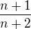 $\frac{n+1}{n+2}$