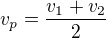 $v_p=\frac{v_1+v_2}2$