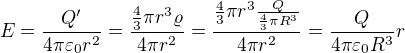$E=\frac{Q^\prime}{4\pi \varepsilon _0r^2}=\frac{\frac{4}{3}\pi r^3\varrho }{4\pi r^2}=\frac{\frac{4}{3}\pi r^3 \frac{Q}{\frac{4}{3}\pi R^3}}{4\pi r^2}=\frac{Q}{4\pi \varepsilon _0R^3}r$
