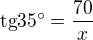 $\text{tg} 35�=\frac{70}{x}$