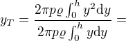 $y_T=\frac{2\pi p\varrho\int_0^hy^2\mbox{d}y}{2\pi p\varrho\int_0^hy\mbox{d}y}=$