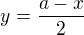 $y=\frac{a-x}{2}$
