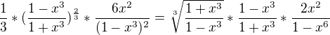 $\frac{1}{3} * ( \frac{1-x^3}{1+x^3}) ^\frac{2}{3} * \frac{6x^2}{(1-x^3)^2} = \sqrt[3]{\frac{1+x^3}{1-x^3}} * \frac{1-x^3}{1+x^3} * \frac{2x^2}{1-x^6}$