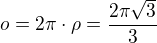 $o=2\pi\cdot\rho=\frac{2\pi\sqrt 3}{3}$