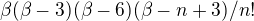 $\beta (\beta -3)(\beta -6)(\beta -n+3)/n!$