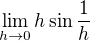 $\lim_{h\to0}h\sin \frac{1}{h}$