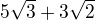 $5\sqrt{3}+3\sqrt{2}$