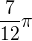 $ \frac{7}{12} \pi $