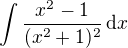 $\int \frac{x^2-1}{(x^2+1)^2}\,\mathrm{d}x$