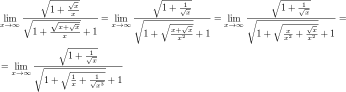 $\lim_{x\to\infty}\frac{\sqrt{1+\frac{\sqrt{x}}{x}}}{\sqrt{1+\frac{\sqrt{x+\sqrt{x}}}{x}}+1}=\lim_{x\to\infty}\frac{\sqrt{1+\frac{1}{\sqrt{x}}}}{\sqrt{1+\sqrt{\frac{x+\sqrt{x}}{x^2}}}+1}=\lim_{x\to\infty}\frac{\sqrt{1+\frac{1}{\sqrt{x}}}}{\sqrt{1+\sqrt{\frac{x}{x^2}+\frac{\sqrt{x}}{x^2}}}+1}=\nl=\lim_{x\to\infty}\frac{\sqrt{1+\frac{1}{\sqrt{x}}}}{\sqrt{1+\sqrt{\frac{1}{x}+\frac{1}{\sqrt{x^3}}}}+1}$