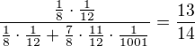 kopírovat do textarea $\frac{\frac18\cdot\frac{1}{12}}{\frac18\cdot\frac{1}{12}+\frac78\cdot\frac{11}{12}\cdot\frac{1}{1001}}=\frac{13}{14}$