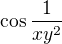 $\cos \frac{1}{xy^2}$