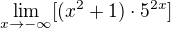 $\lim_{x\to-\infty }[(x^{2}+1)\cdot 5^{2x}]$