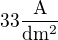 $\mathrm{33\frac{A}{dm^2}}$