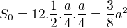 $S_{0}=12.\frac{1}{2}.\frac{a}{4}.\frac{a}{4}=\frac{3}{8}a^{2}$