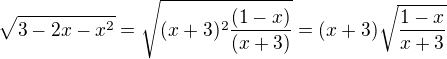 $\sqrt{3-2x-x^2}=\sqrt{(x+3)^2 \frac{(1-x)}{(x+3)}}= (x+3)\sqrt{\frac{1-x}{x+3}}$