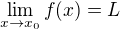 $\lim_{x \to x_0} f(x)= L$