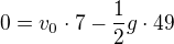 $0=v_0\cdot7-\frac12g\cdot49$