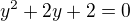 $y^2+2y+2=0$