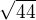 $\sqrt{44}$