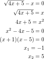 $\sqrt{4x+5}-x=0\\\sqrt{4x+5}=x\\4x+5=x^2\\x^2-4x-5=0\\(x+1)(x-5)=0\\x_1=-1\\x_2=5$
