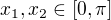 $x_1, x_2 \in [0, \pi]$