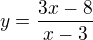 $y=\frac{3x-8}{x-3}$